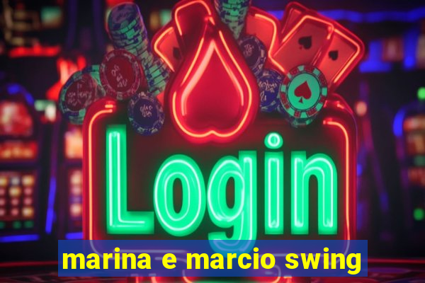 marina e marcio swing